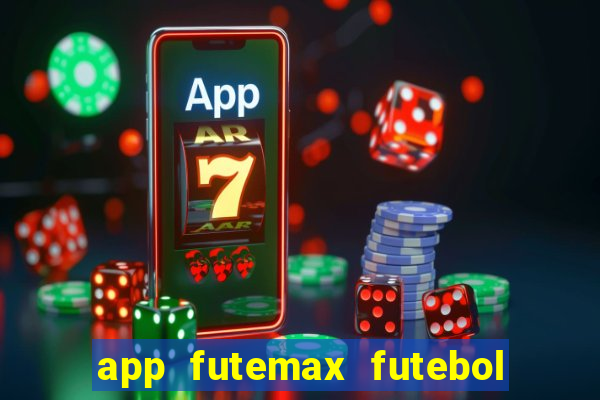 app futemax futebol ao vivo